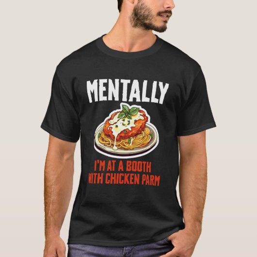 チキンパルミザーノ好きのブースにいる自分を想像中 Tシャツ (正面)