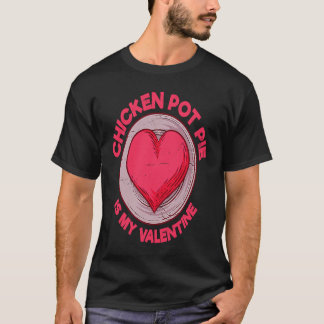 チキンポットパイは私のバレンタインミートパイ ペストリー Tシャツ