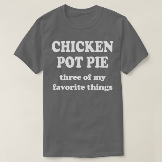 チキンポットパイ3つ私のお気に入りのもの Tシャツ (デザイン正面)