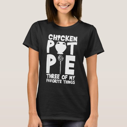 チキンポットパイ 私の3つのお気に入りのもの  ユーモア Tシャツ (正面)