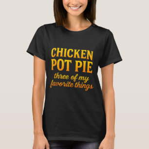 チキンポットパイ 私の3つのお気に入りのもの 楽しい  Tシャツ