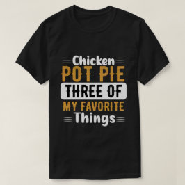 チキンポットパイ – 3つの私のお気に入りのもの Tシャツ