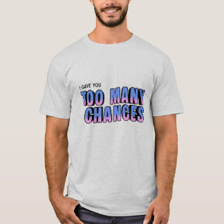 チャンスは多すぎるよ Tシャツ