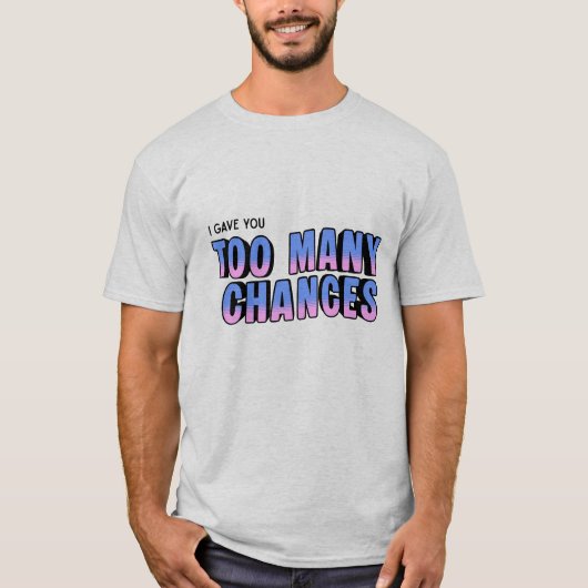 チャンスは多すぎるよ Tシャツ (正面)
