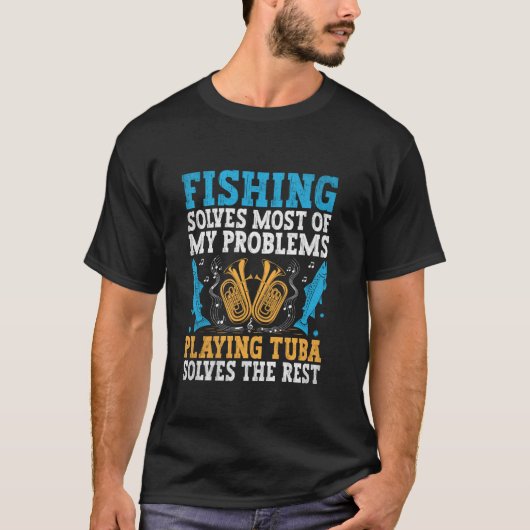 チューバを演奏することで私の問題のほとんどは釣りで解決し Tシャツ (正面)