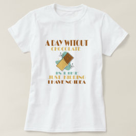 チョコレートのない日は冗談に似ている Tシャツ