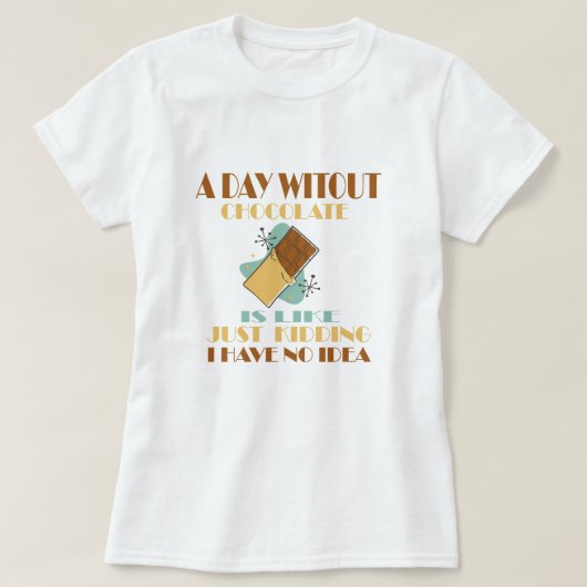 チョコレートのない日は冗談に似ている Tシャツ (デザイン正面)