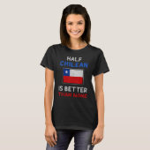 チリ国旗の半分はチリ国旗よりも優れている Tシャツ (正面フル)