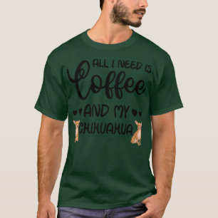 チワホアドッグ私が必要なのはコーヒーと私のチワハフ Tシャツ