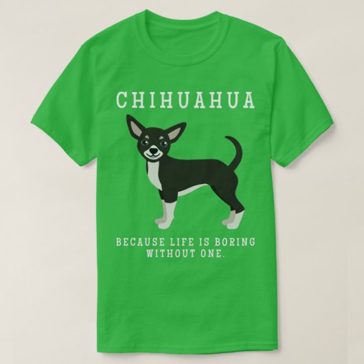 チワワ母の生活は1つの贈り物なしで退屈している Tシャツ (デザイン正面)