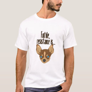 チワワ：無駄な抵抗だ Tシャツ