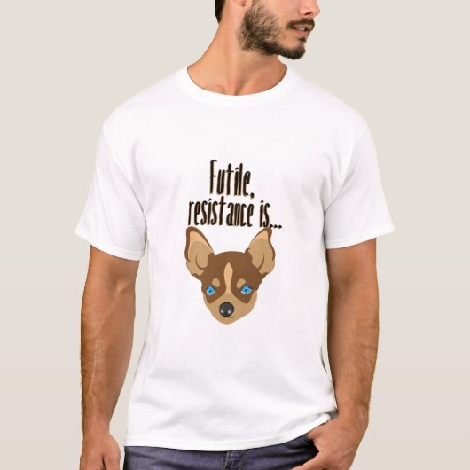 チワワ:無駄な抵抗だ Tシャツ (正面)