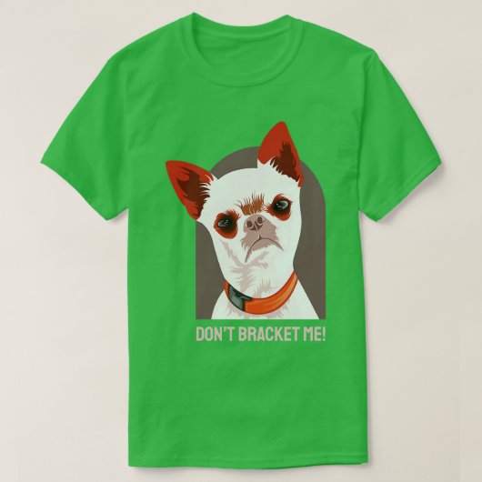 チワワ 犬 ブラケットするな Tシャツ (デザイン正面)
