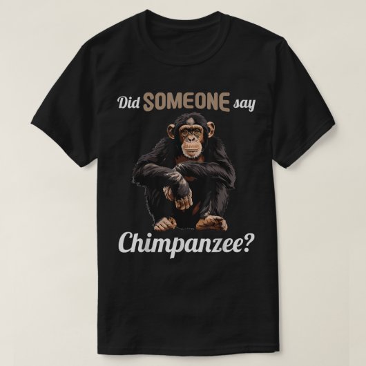 チンパンジーは誰かがチンパンジーと言った Tシャツ (デザイン正面)