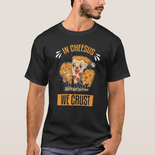 チーズで我々はクラストのピザを作る Tシャツ (正面)