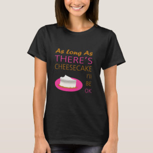 チーズケーキさえあれば幸せ Tシャツ