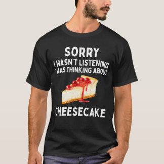チーズケーキのことで頭がいっぱいだったので聞いていませんでした Tシャツ