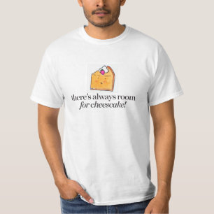 チーズケーキのための部屋が常にあります Tシャツ