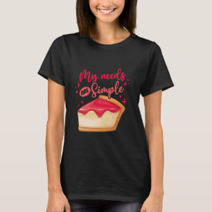 チーズケーキチーズケーキ私のニーズはシンプル Tシャツ