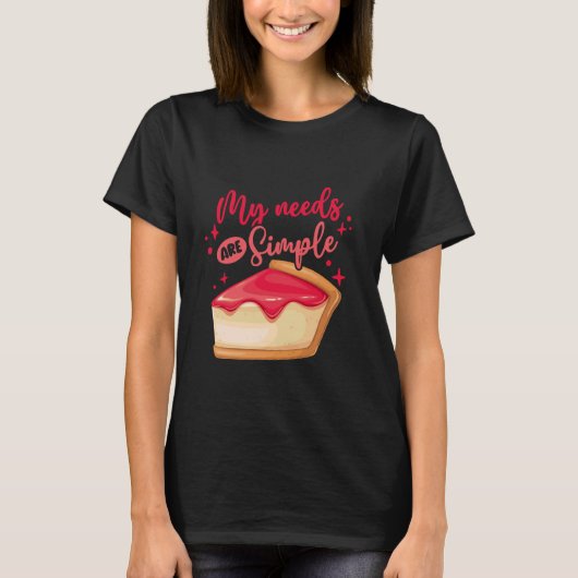 チーズケーキチーズケーキ私のニーズはシンプル Tシャツ (正面)