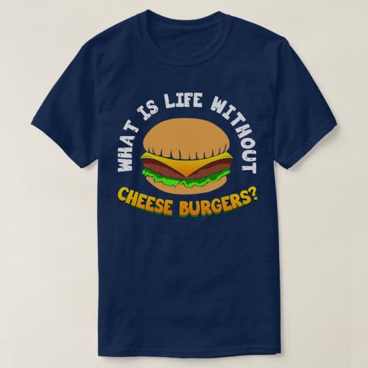 チーズバーガーなしの生活とは Tシャツ (デザイン正面)