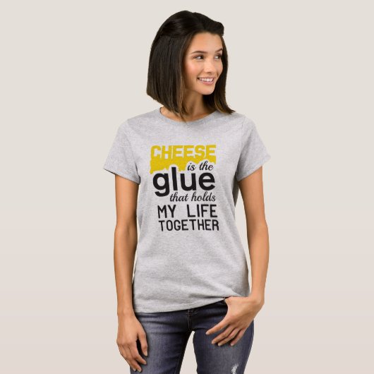 チーズ: 私の生命を一緒に保持する接着剤 Tシャツ (正面フル)