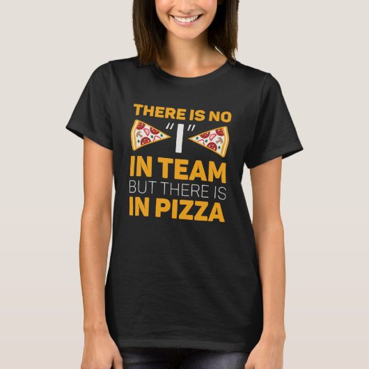 チームにIはないが、ピザにはある Tシャツ (正面)
