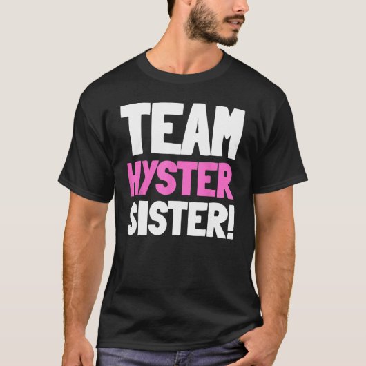 チームハイスターシスター – ヒステリおもしろいク摘出 Tシャツ (正面)