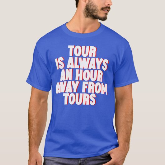 ツアーは常に私たちのヴィンテージから1時間以内 Tシャツ (正面)