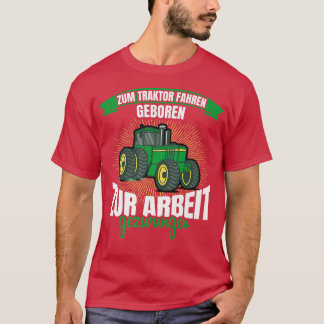 ツムトラクターfahren geboren zur arbeit gezwungen Fa Tシャツ