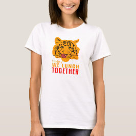 ティグレス – 今日は一緒に昼食 Tシャツ
