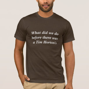 ティム・ホートンがあった前に私達したことが Tシャツ