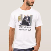 ティーの汚れた老人は愛を必要としますも! Tシャツ (正面)