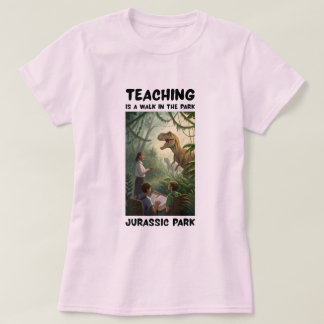 ティーチングは公園を散歩するようなもの…ジュラシックパーク 🦖😂 Tシャツ