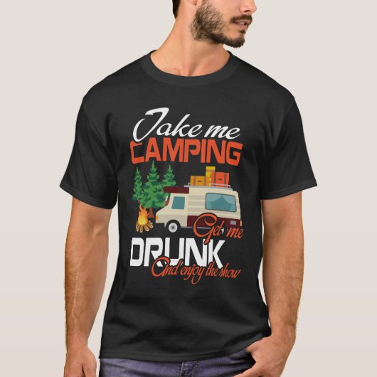 テイク・ミー・キャンプ・ジ飲ェット・楽しむミー・アンド・ザ・ショー Tシャツ (正面)