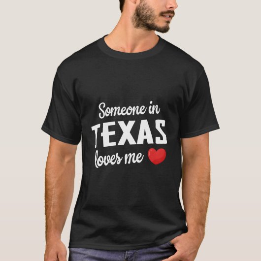テキサス州にいる人が私を愛している Tシャツ (正面)