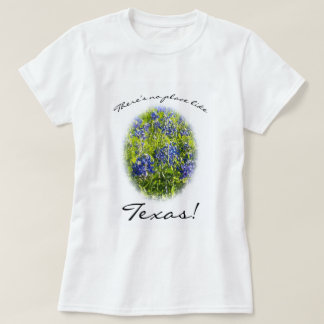 テキサス州・ブルーボンネットTシャツのような場所はない Tシャツ
