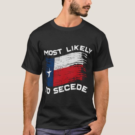 テキサス州 – 離脱する可能性が最も高おもしろいい Tシャツ (正面)