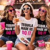 テキーラが私たちをそうさせた | 花嫁チームの飲酒 Tシャツ