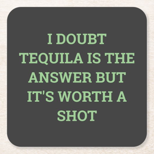 テキーラが答えだとは思わないが、一文の価値がある スクエアペーパーコースター (正面)