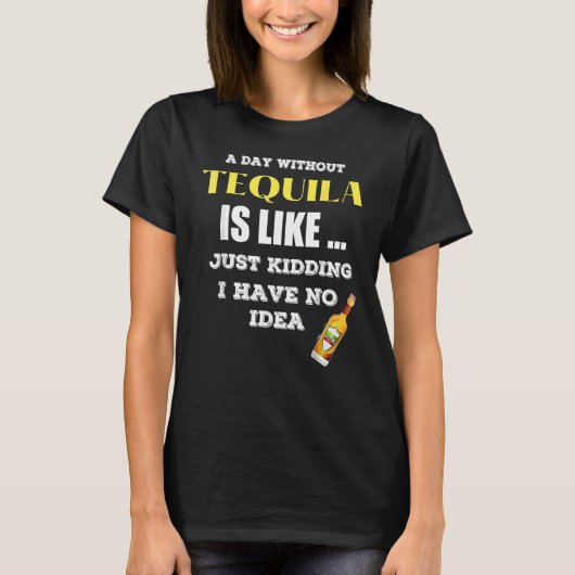 テキーラのない日は冗談に似ている Tシャツ (正面)