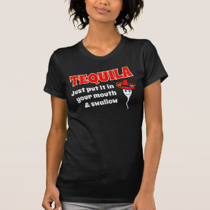 テキーラはあなたの口およびつばめに、ちょうどそれを置きました Tシャツ
