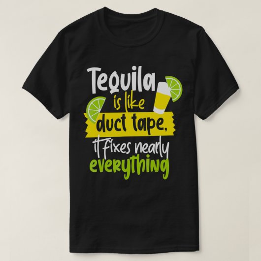 テキーラはダクトテープのようなものだ Tシャツ (デザイン正面)