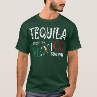 テキーラはメキシコのどこかで飲みおもしろい物だ Tシャツ