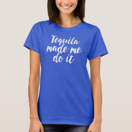 テキーラは私にやらせた。おもしろいTシャツ Tシャツ