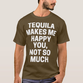 テキーラは私をそんなに幸せにしない Tシャツ