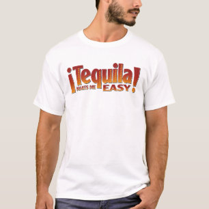 テキーラは私を容易にさせます Tシャツ
