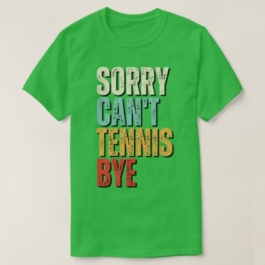 テニおもしろいスSorry Cant Tennis Bye Tennis 2 Tシャツ (デザイン正面)