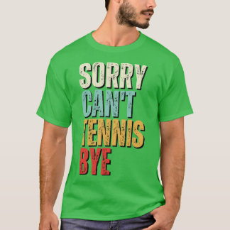 テニおもしろいスSorry Cant Tennis Bye Tennis 2 Tシャツ