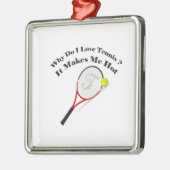 テニスが大好きなのになぜ熱くなる メタルオーナメント (左)